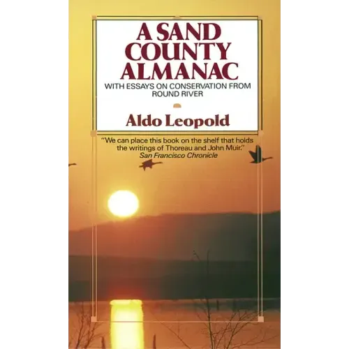 A Sand County Almanac: With Essays on Conservation from Round River