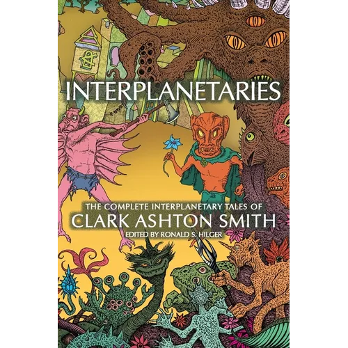 Interplanetaries: The Complete Interplanetary Tales of Clark Ashton Smith