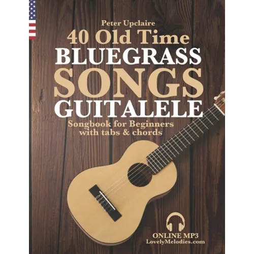 40 Old Time Bluegrass Songs - Guitalele Songbook for Beginners with Tabs and Chords