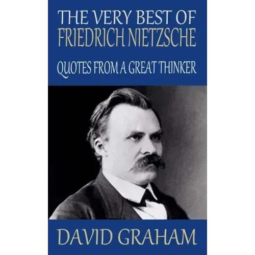The Very Best of Friedrich Nietzsche: Quotes from a Great Thinker