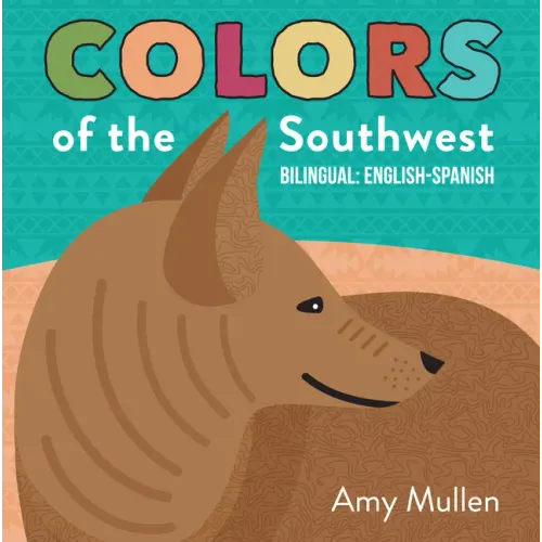 Colors of the Southwest: Explore the Colors of Nature. Kids Will Love Discovering the Natural Colors of the Southwest in This Bilingual English-Spanis