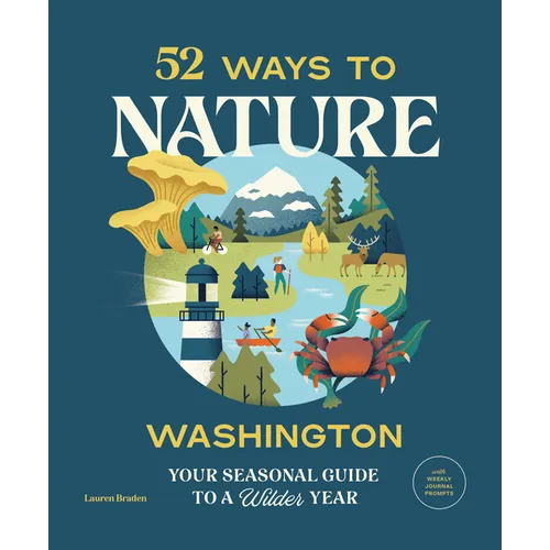 52 Ways to Nature: Washington: Your Seasonal Guide to a Wilder Year