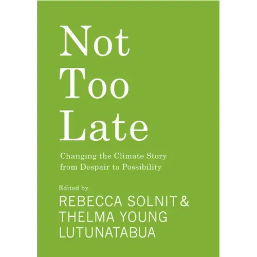 Not Too Late: Changing the Climate Story from Despair to Possibility