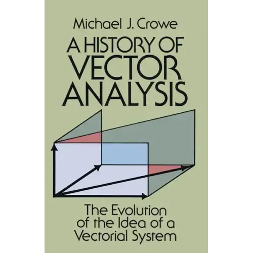 A History of Vector Analysis: The Evolution of the Idea of a Vectorial System