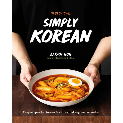 Simply Korean: Easy Recipes for Korean Favorites That Anyone Can Make