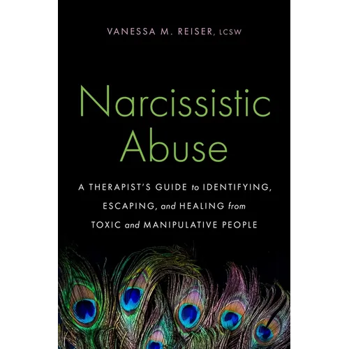 Narcissistic Abuse: A Therapist's Guide to Identifying, Escaping, and Healing from Toxic and Manipulative People