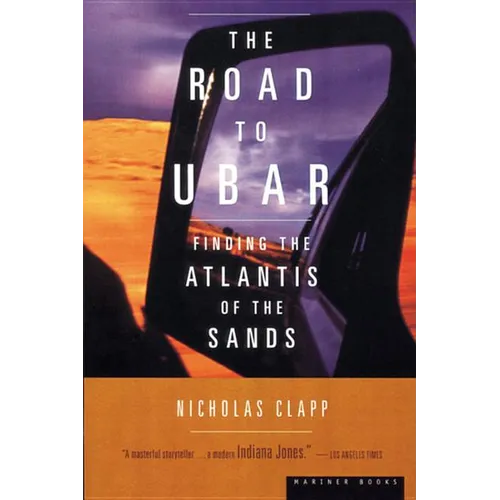 The Road to Ubar: Finding the Atlantis of the Sands