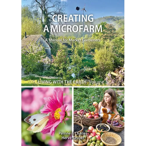 Living with the Earth, Volume 3: Creating a Microfarm