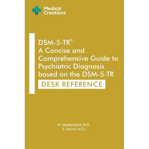 DSM-5-TR A Concise and Comprehensive Guide to Psychiatric Diagnosis based on the DSM-5-TR: Desk Reference