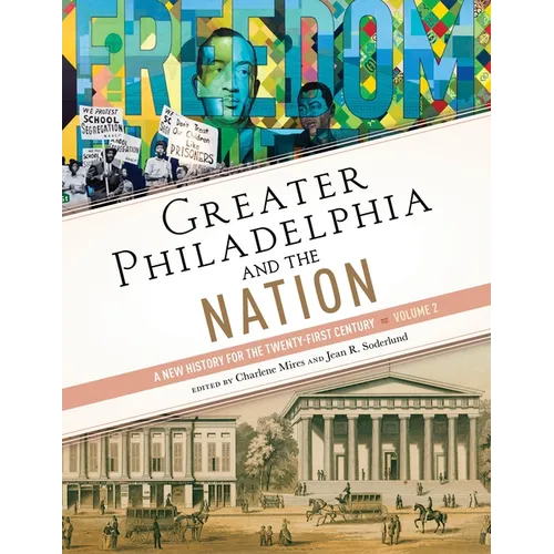 Greater Philadelphia and the Nation: A New History for the Twenty-First Century, Volume 2