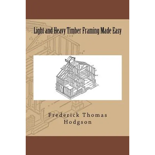 Light and Heavy Timber Framing Made Easy