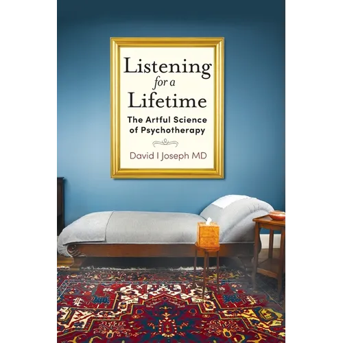 Listening for a Lifetime: The Artful Science of Psychotherapy