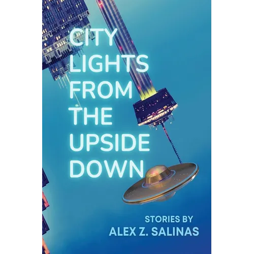 City Lights From the Upside Down: Stories by Alex Z. Salinas