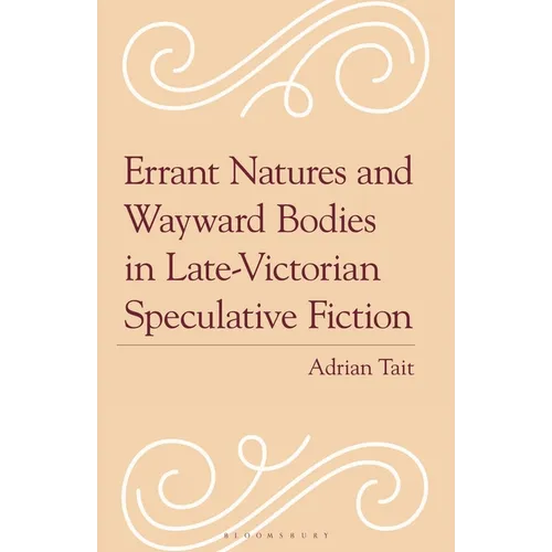 Errant Natures and Wayward Bodies in Late-Victorian Speculative Fiction
