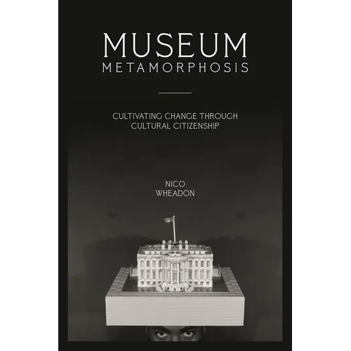 Museum Metamorphosis: Cultivating Change Through Cultural Citizenship