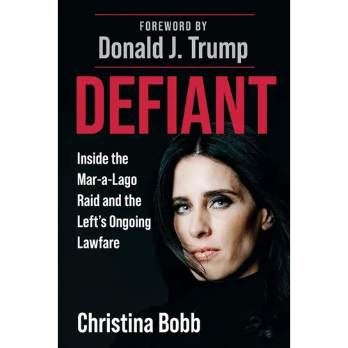Defiant: Inside the Mar-A-Lago Raid and the Left's Ongoing Lawfare