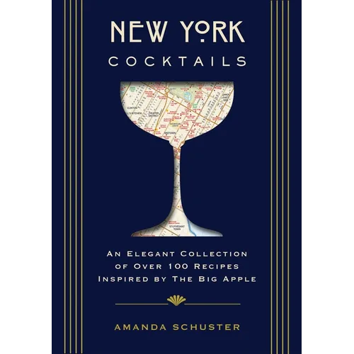 New York Cocktails: An Elegant Collection of Over 100 Recipes Inspired by the Big Apple