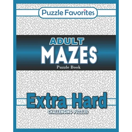 Adult Mazes Puzzle Book - Extra Hard Challenging Puzzles: Activity Book of Amazing Fun Puzzlers