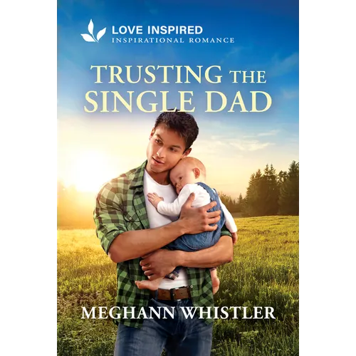Trusting the Single Dad: An Uplifting Inspirational Romance