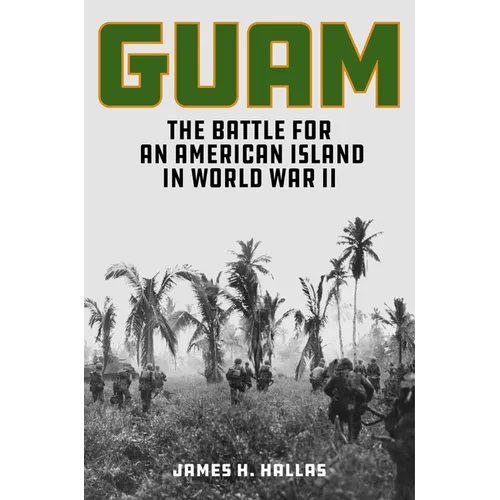 Guam: The Battle for an American Island in World War II