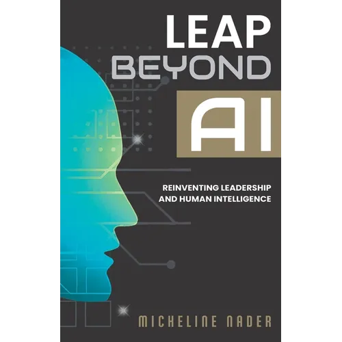 Leap Beyond AI: Reinventing Leadership and Human Intelligence
