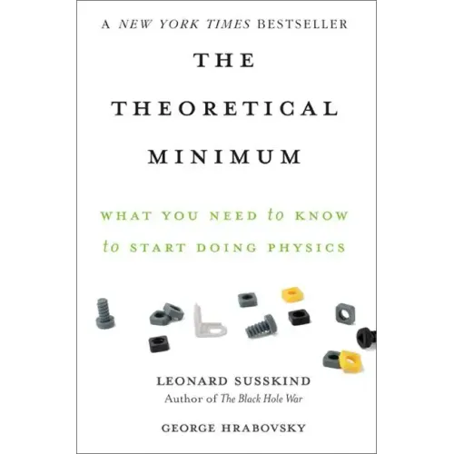 The Theoretical Minimum: What You Need to Know to Start Doing Physics