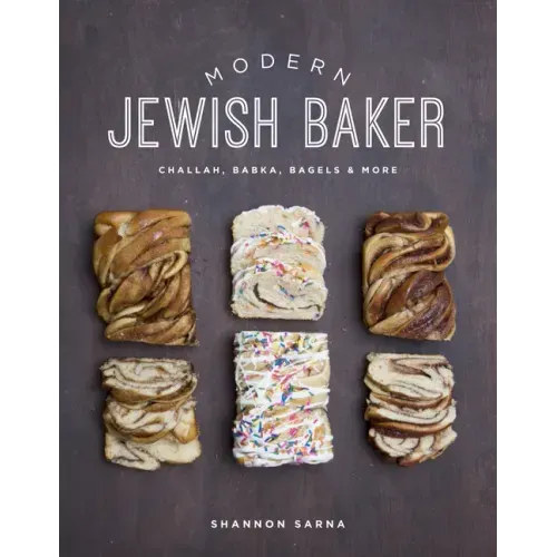 Modern Jewish Baker: Challah, Babka, Bagels & More