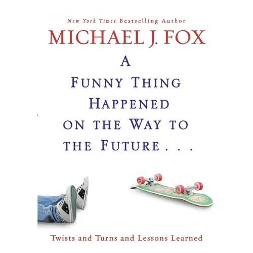 A Funny Thing Happened on the Way to the Future: Twists and Turns and Lessons Learned - Hardcover