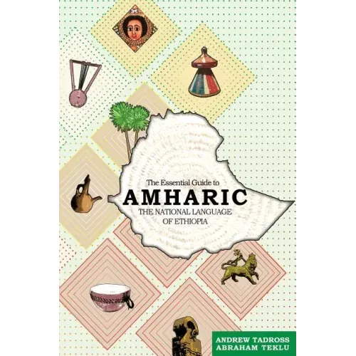 The Essential Guide to Amharic: The National Language of Ethiopia