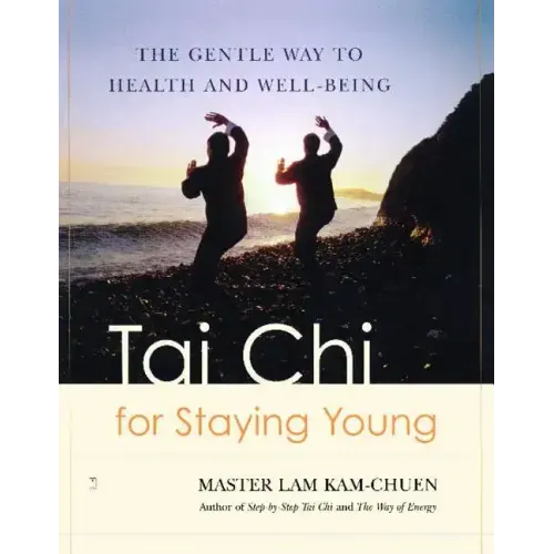 Tai Chi for Staying Young: The Gentle Way to Health and Well-Being