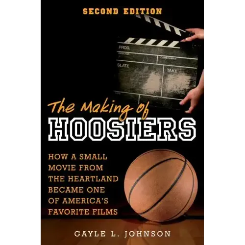 The Making of Hoosiers: How a Small Movie from the Heartland Became One of America's Favorite Films