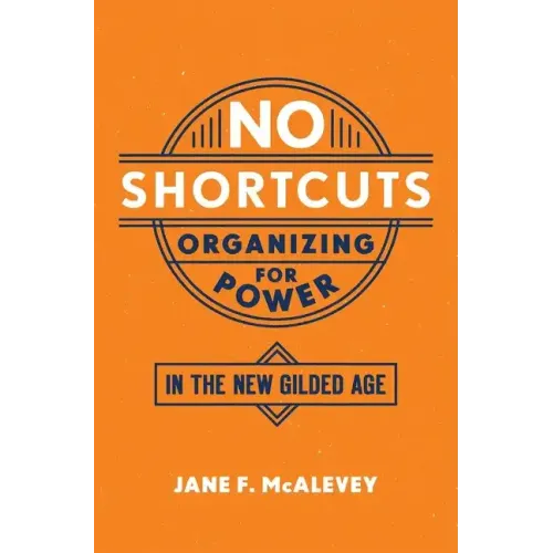 No Shortcuts: Organizing for Power in the New Gilded Age