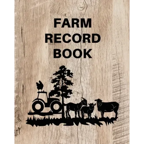 Farm Record Keeping Log Book: Farm Management Organizer, Journal Record Book, Income and Expense Tracker, Livestock Inventory Accounting Notebook, Equ