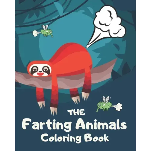 The Farting Animals Coloring Book: Funny Farting Animals Coloring Books For Kids and Adults