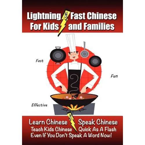 Lightning-Fast Chinese for Kids and Families: Learn Chinese, Speak Chinese, Teach Kids Chinese - Quick As A Flash, Even If You Don't Speak A Word Now!