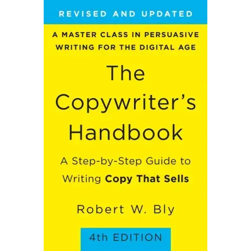 The Copywriter's Handbook: A Step-By-Step Guide to Writing Copy That Sells