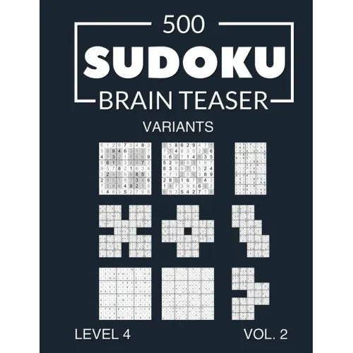 500 Sudoku Brain Teaser Variants Level 4 Vol. 2: with solutions