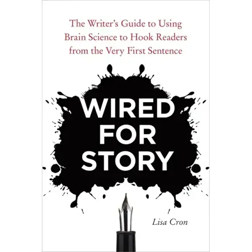 Wired for Story: The Writer's Guide to Using Brain Science to Hook Readers from the Very First Sentence