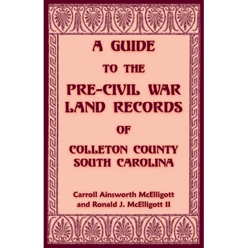 A Guide to the Pre-Civil War Land Records of Colleton County, South Carolina
