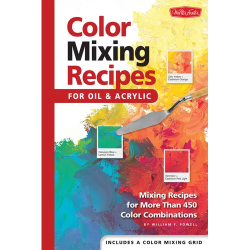 Color Mixing Recipes for Oil & Acrylic: Mixing Recipes for More Than 450 Color Combinations