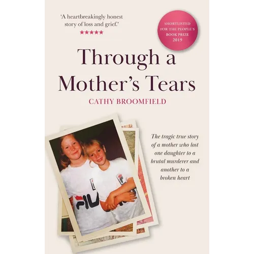 Through a Mother's Tears: The tragic true story of a mother who lost one daughter to a brutal murderer and another to a broken heart