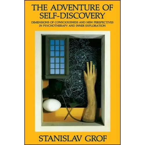 The Adventure of Self-Discovery: Dimensions of Consciousness and New Perspectives in Psychotherapy and Inner Exploration