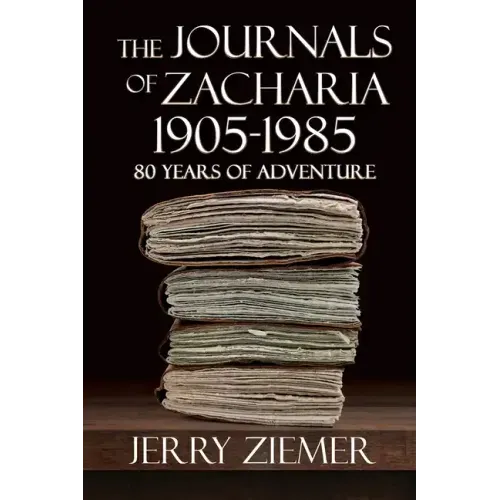 The Journals of Zacharia 1905-1985: 80 Years of Adventures