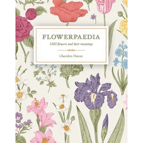 Flowerpaedia: 1000 Flowers and Their Meanings