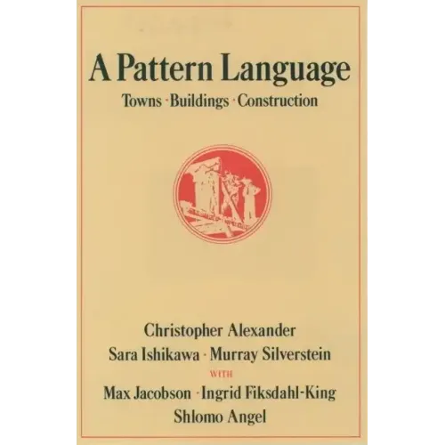 A Pattern Language: Towns, Buildings, Construction