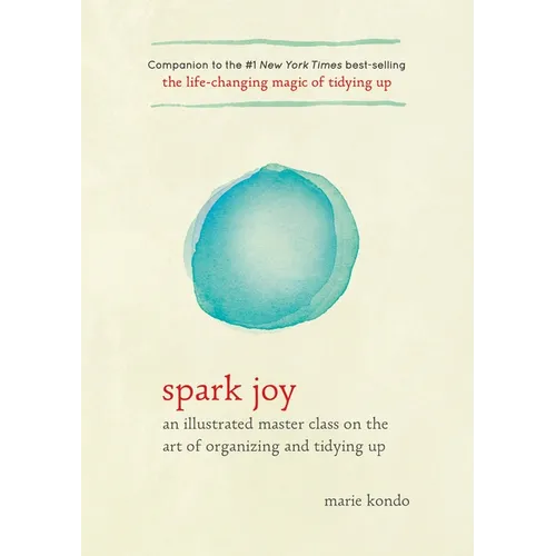 Spark Joy: An Illustrated Master Class on the Art of Organizing and Tidying Up