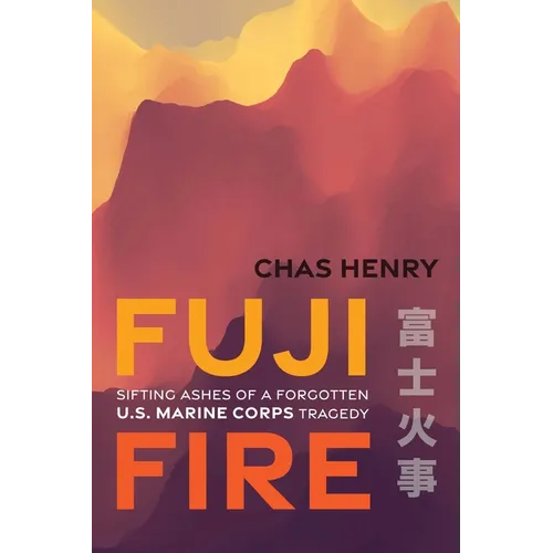 Fuji Fire: Sifting Ashes of a Forgotten U.S. Marine Corps Tragedy