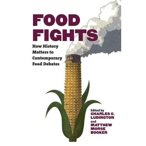 Food Fights: How History Matters to Contemporary Food Debates