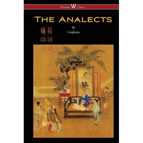 The Analects of Confucius (Wisehouse Classics Edition)