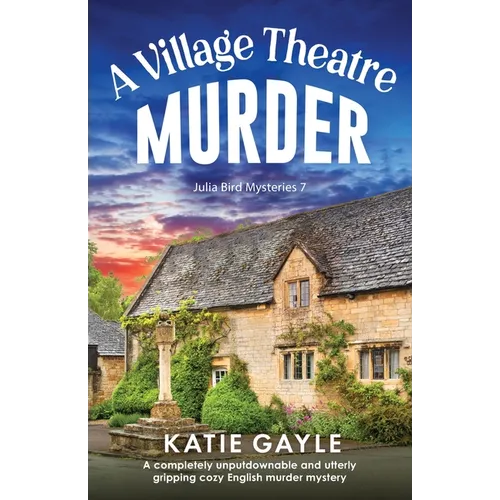 A Village Theatre Murder: A completely unputdownable and utterly gripping cozy English murder mystery